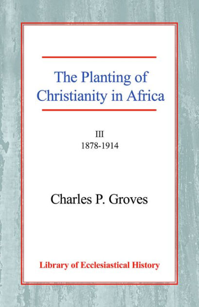 The Planting of Christianity in Africa Vol 3 Paperback - Re-vived