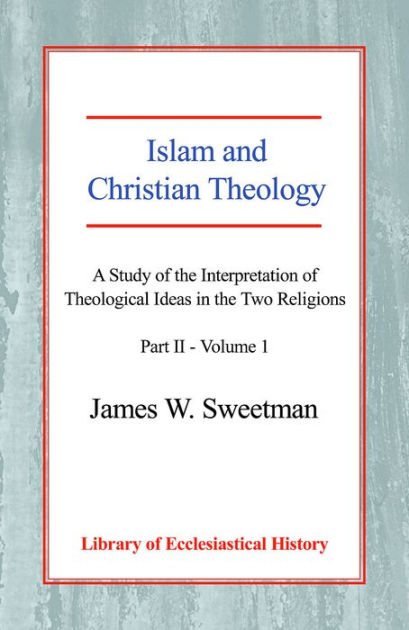 Islam and Christian Theology Pt 2, Vol 1 - Re-vived