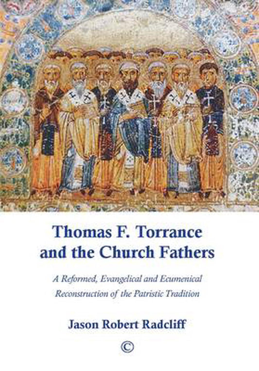 Thomas F. Torrance and the Church Fathers - Re-vived