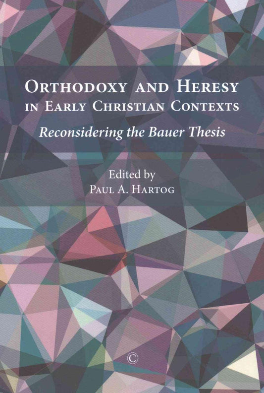 Orthodoxy and Heresy in Early Christian Contexts - Re-vived