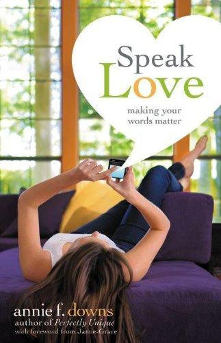 Speak Love: Making Your Words Matter - Downs, Annie F. - Re-vived.com