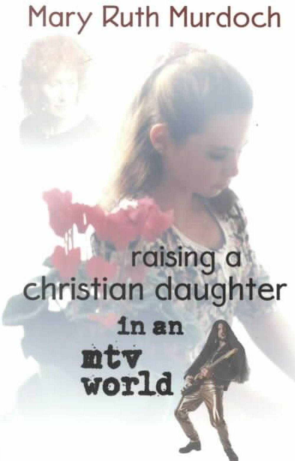 Raising A Christian Daughter In An MTV World - Re-vived