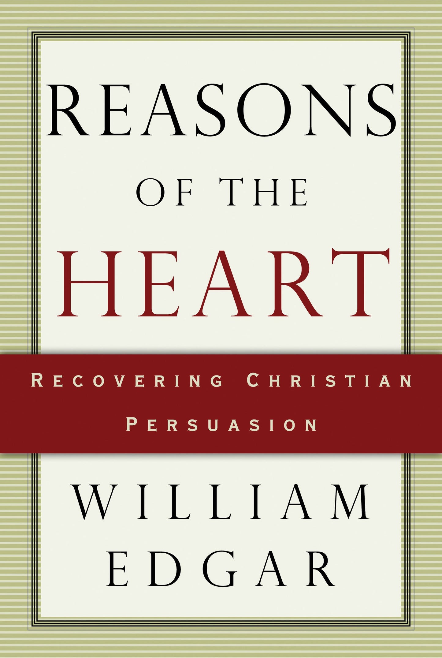 Reasons of the Heart: Recovering Christian Persuasion - Re-vived