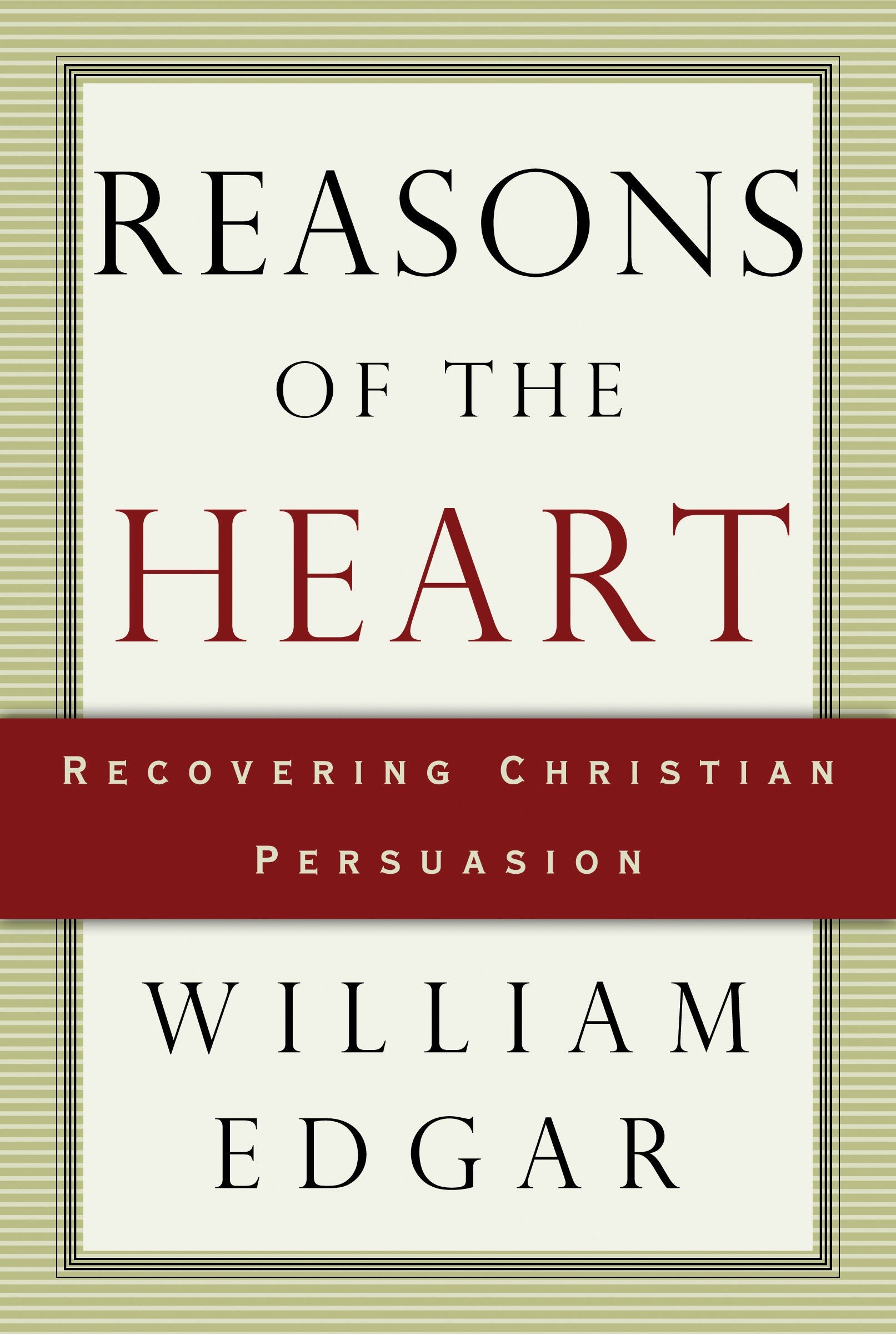 Reasons of the Heart: Recovering Christian Persuasion - Re-vived