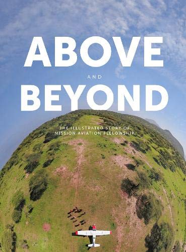 Above and Beyond: The Illustrated Story of Mission Aviation Fellowship - Re-vived