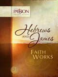 Hebrews and James: Faith Works Paperback - The Passion Translation - Re-vived.com