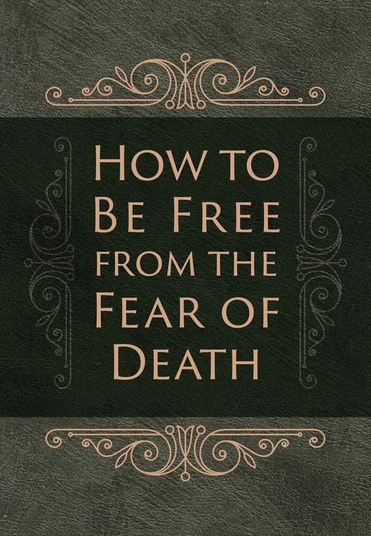 How to Be Free From the Fear of Death - Re-vived