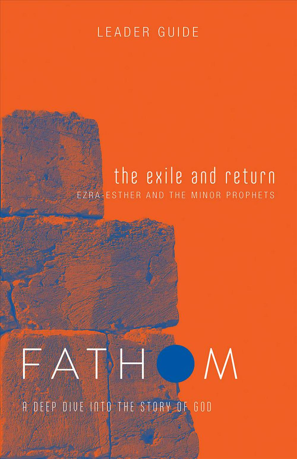 Fathom Bible Studies: The Exile and Return Leader Guide - Re-vived