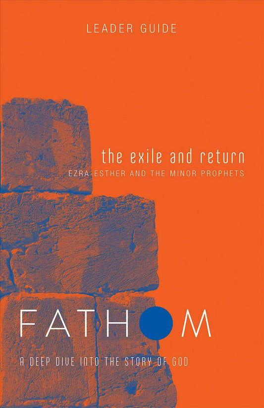 Fathom Bible Studies: The Exile and Return Leader Guide - Re-vived