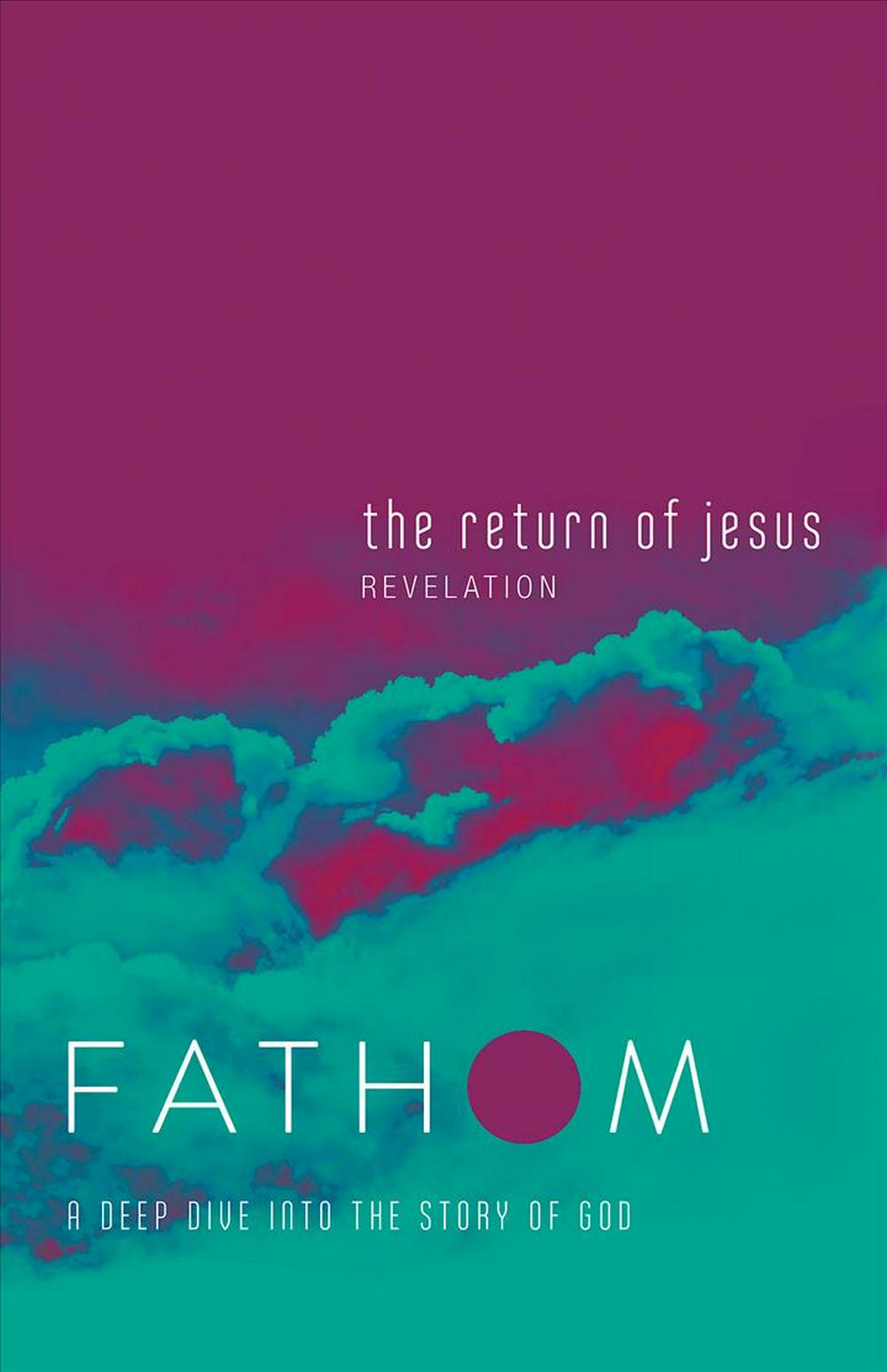 Fathom Bible Studies: The Return of Jesus Student Journal - Re-vived