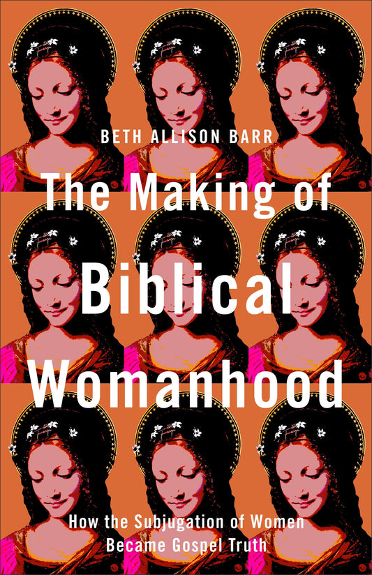 The Making of Biblical Womanhood - Re-vived