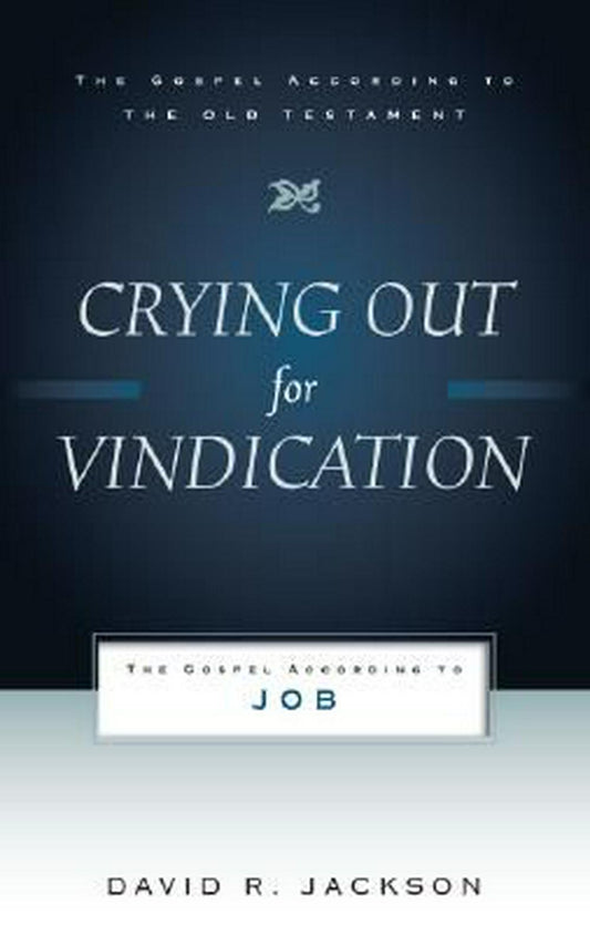 Crying Out for Vindication: The Gospel According to Job - Re-vived