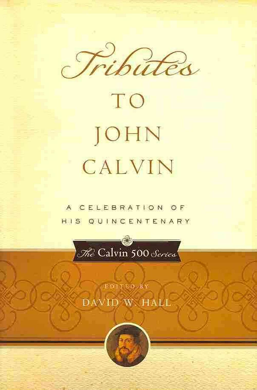 Tributes to John Calvin - Re-vived