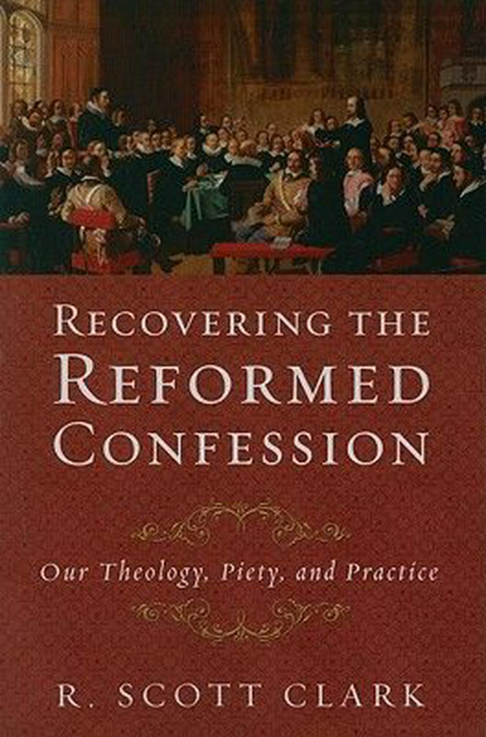Recovering the Reformed Confession - Re-vived