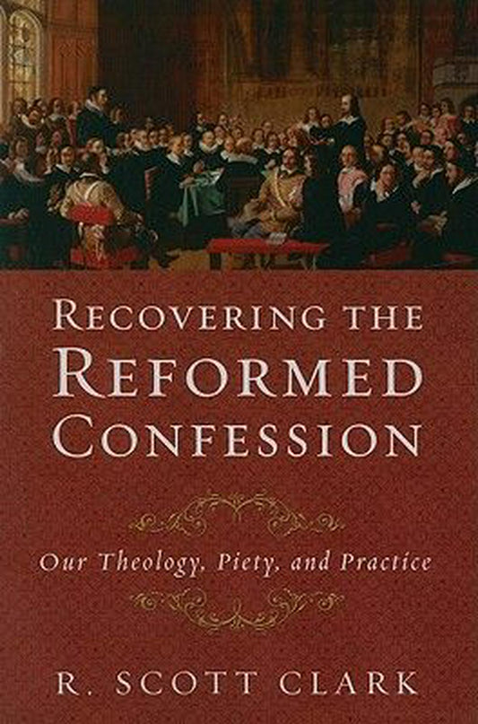 Recovering the Reformed Confession - Re-vived