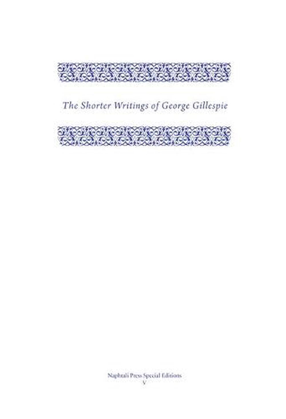The Shorter Writings of George Gillespie Volume 1 - Re-vived