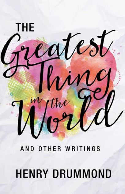 The Greatest Thing inthe World and Other Writings - Re-vived