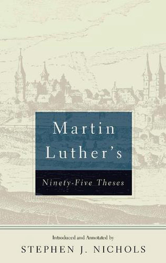 Martin Luther's Ninety-Five Theses - Re-vived