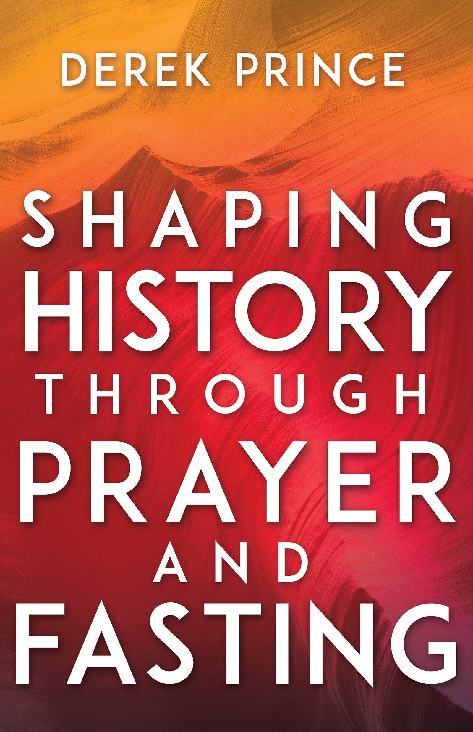 Shaping History Through Prayer and Fasting - Re-vived