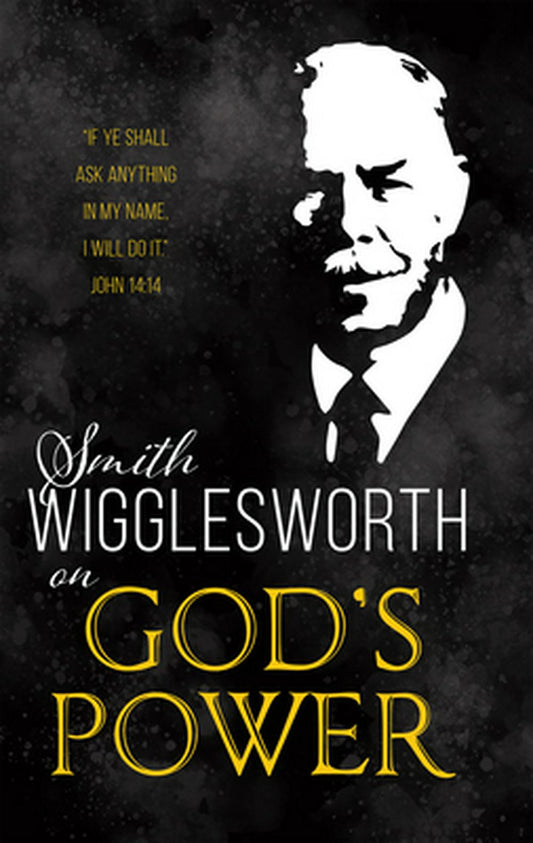 Smith Wigglesworth on God’s Power - Re-vived