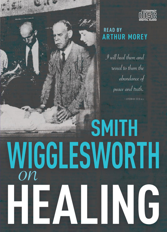 Smith Wigglesworth on Healing - Re-vived