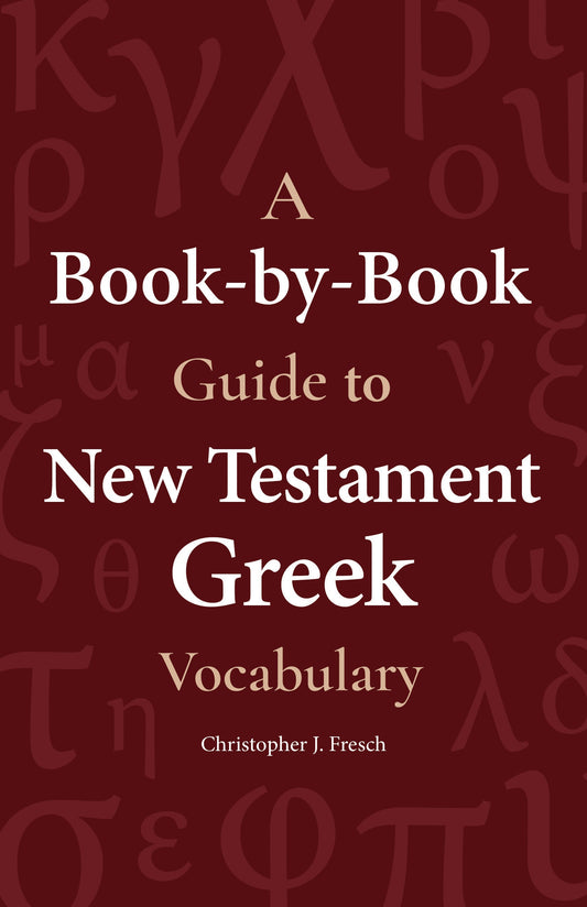 A Book-by-Book Guide to New Testament Greek Vocabulary - Re-vived