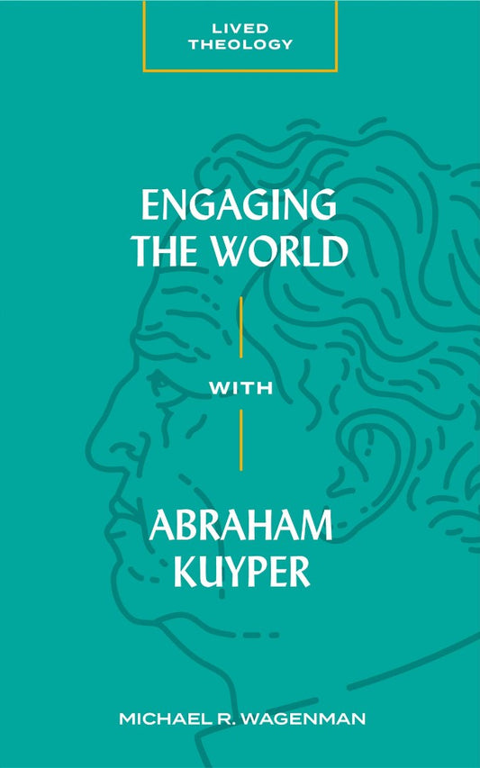 Engaging the World with Abraham Kuyper - Re-vived