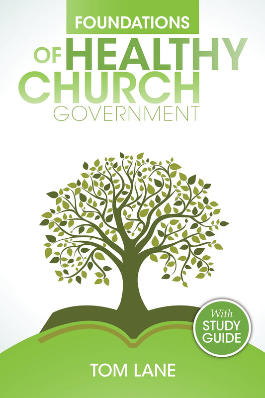Foundations of Healthy Church Government - Re-vived