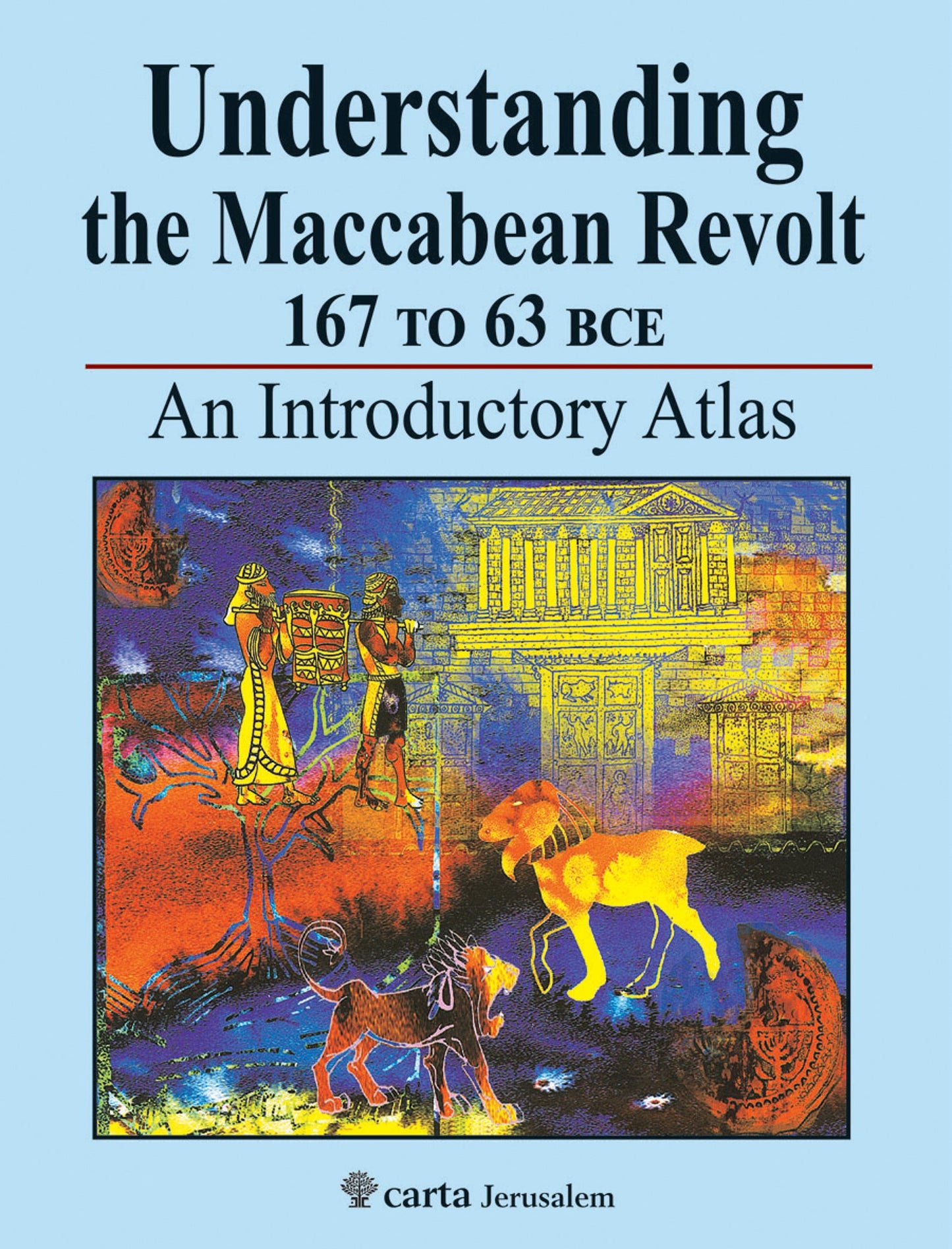 Understanding the Maccabean Revolt 167 to 63 BCE - Re-vived