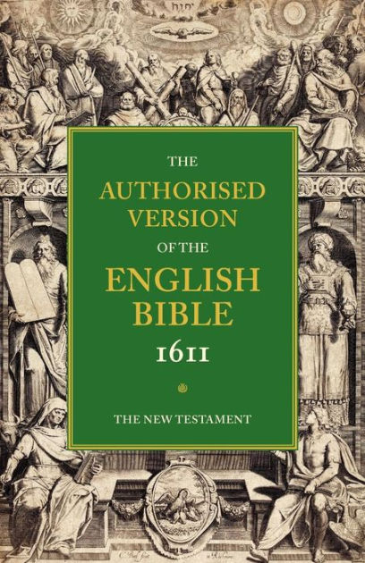 Authorised Version of the English Bible 1611: New Testament - Re-vived