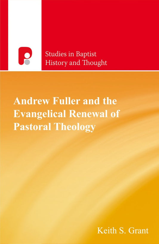 Andrew Fuller & The Evangelical Renewal Of Pastoral Theology - Re-vived