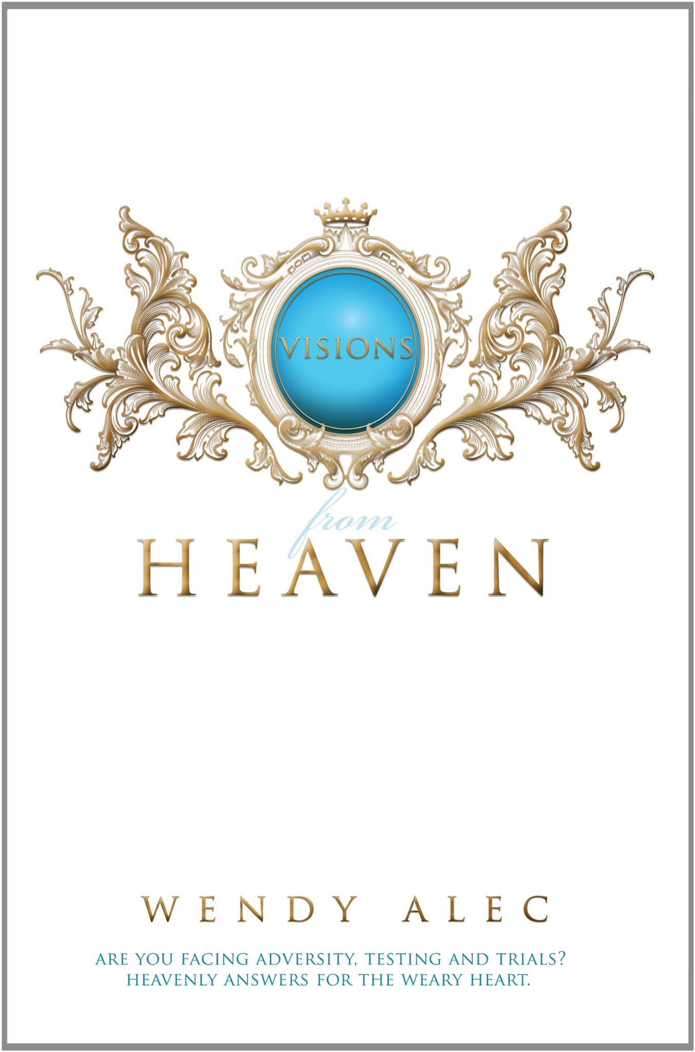 Visions from Heaven: Visitations to My Father's Chamber - Wendy Alec - Re-vived.com