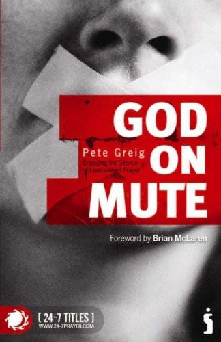 God on Mute: Engaging the Silence of Unanswered Prayer - Pete Greig - Re-vived.com