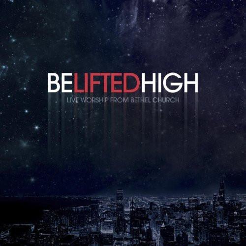 Be Lifted High - Bethel Music - Re-vived.com
