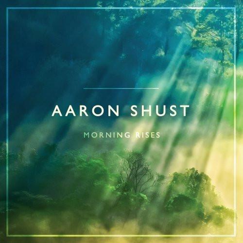 Morning Rises - Aaron Shust - Re-vived.com