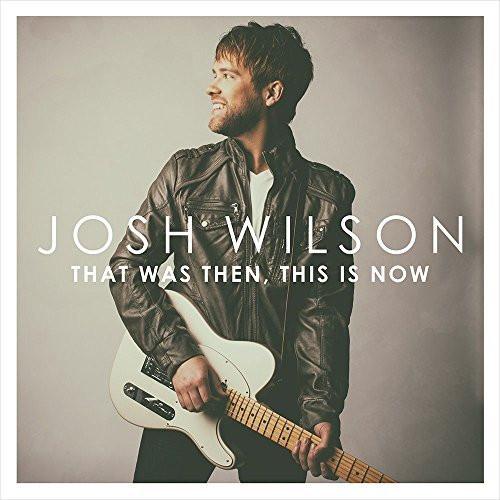 That Was Then This Is Now - Josh Wilson - Re-vived.com