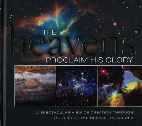 The Heavens Proclaim His Glory: A Spectacular View of Creation Through the Lens of the NASA Hubble Telescope - Re-vived - Re-vived.com