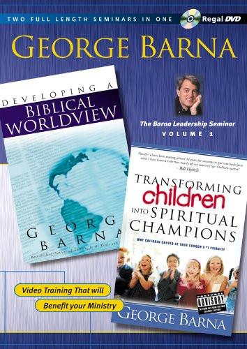 The Barna Leadership Seminar Vol. 1: Transforming Children Into Spiritual Champions/Developing a Biblical Worldview - George Barna - Re-vived.com