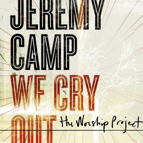 We Cry Out:The Worship Project - Jeremy Camp - Re-vived.com