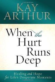 When the Hurt Runs Deep: Healing and Hope for Life's Desperate Moments - Kay Arthur - Re-vived.com