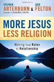 More Jesus, Less Religion: Moving from Rules to Relationship - Arterburn, Stephen; Felton, Jack - Re-vived.com