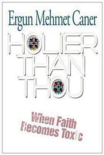 Holier Than Thou: When Faith Becomes Toxic - Caner, Dr Ergun M - Re-vived.com