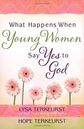 What Happens When Young Women Say Yes to God: Embracing God's Amazing Adventure for You - TerKeurst, Lysa - Re-vived.com