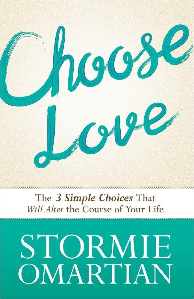 Choose Love: The Three Simple Choices That Will Alter the Course of Your Life - Omartian, Stormie - Re-vived.com