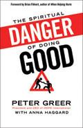 The Spiritual Danger Of Doing Good Hardback Book - Peter Greer - Re-vived.com