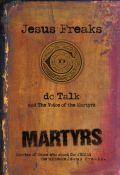 Jesus Freaks: Martyrs Paperback Book - dc Talk - Re-vived.com