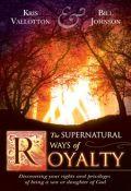 The Supernatural Ways Of Royalty Paperback Book - Bill Johnson - Re-vived.com