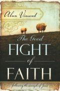 The Good Fight Of Faith - Following The Example Of Jesus Paperback Book - Alan Vincent - Re-vived.com