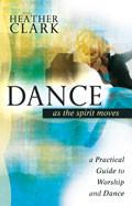 Dance As The Spirit Moves Paperback Book - Heather Clark - Re-vived.com