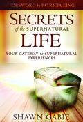 Secrets Of The Supernatural Life Paperback Book - Shawn Gabie - Re-vived.com